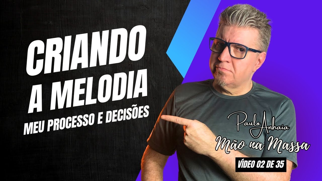 Criando a Melodia: Meu Processo e Decisões - Mão na Massa 02 de 35 | Paulo Anhaia