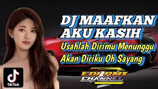 DJ MAAFKAN AKU KASIH REMIX TIKTOK VIRAL TERBARU 2024 FULL BASS YANG KALIAN CARI