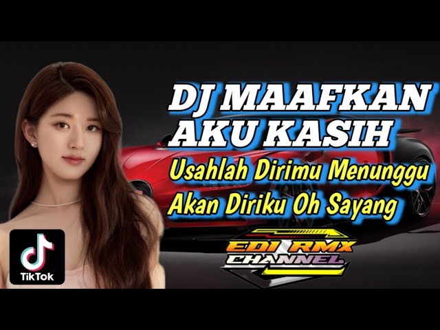 DJ MAAFKAN AKU KASIH REMIX TIKTOK VIRAL TERBARU 2024 FULL BASS YANG KALIAN CARI class=