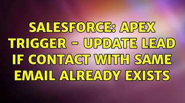 Salesforce: Apex Trigger - Update Lead If Contact with Same Email Already Exists