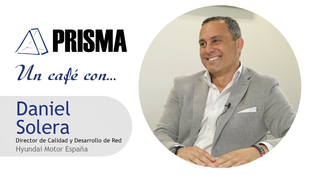 Daniel Solera (Director de Calidad y Desarrollo de Red en Hyundai) | Entrevistas Grupo PRISMA