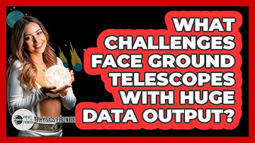 What Challenges Face Ground Telescopes With Huge Data Output? - Physics Frontier