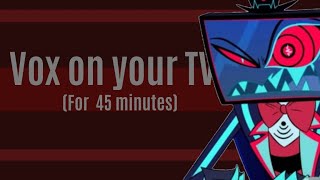 Vox on your TV - For 45 minutes (even more facial expressions)
