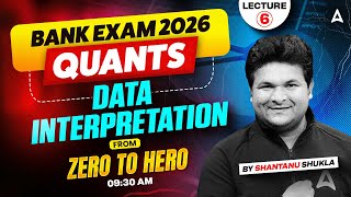 Bank Exams 2026 Quants | Data Interpretation From Zero to Hero 🔥 | Lecture 6 By Shantanu Sir