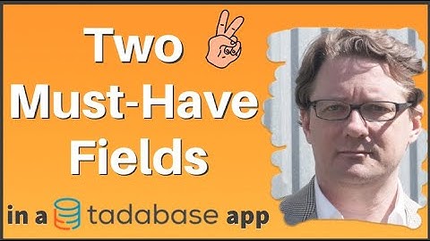 Tadabase Apps: 2 Must Have Fields