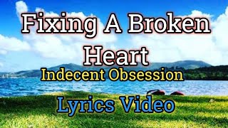 Fixing A Broken Heart - Indecent Obsession (Lyrics Video)