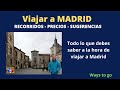 MADRID, ¿ Que ver y cómo ?, recorrido, precios y sugerencias