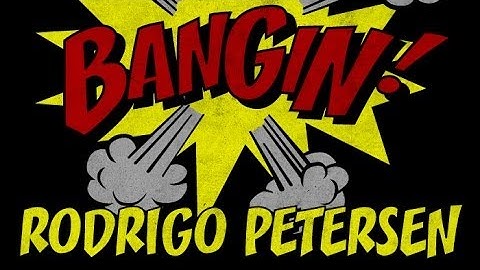 Rodrigo Petersen - Bangin!