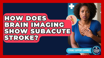 How Does Brain Imaging Show Subacute Stroke? - Stroke Support Channel