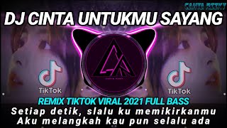 DJ CINTA UNTUKMU SAYANG ( Setiap detik, slalu ku memikirkanmu ) REMIX TIKTOK VIRAL 2021 FULL BASS