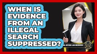 When Is Evidence From an Illegal Search Suppressed?