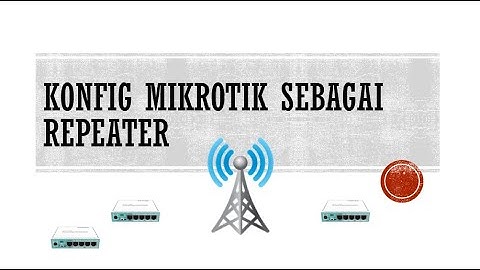 Tutorial menangkap sinyal WiFi dengan Mikrotik (Repeater)