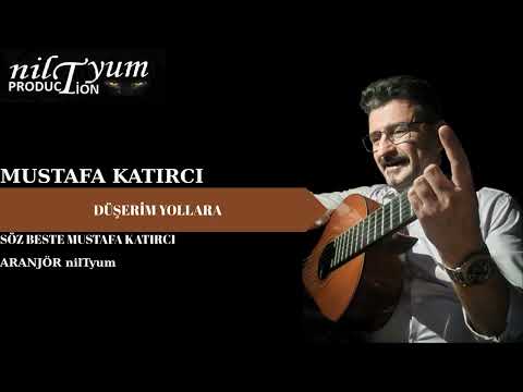 MUSTAFA KATIRCI DÜŞERİM YOLLARA