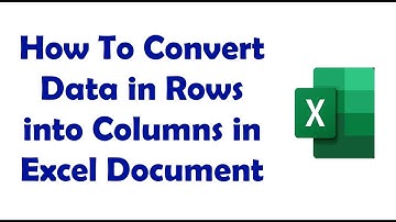 How To Convert Data in Rows into Columns In Excel Document