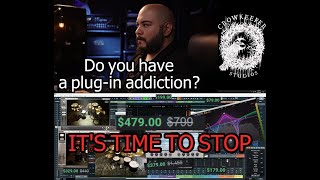 VST PLUGIN ADDICTION Why most 3rd party plugins are a waste of money.