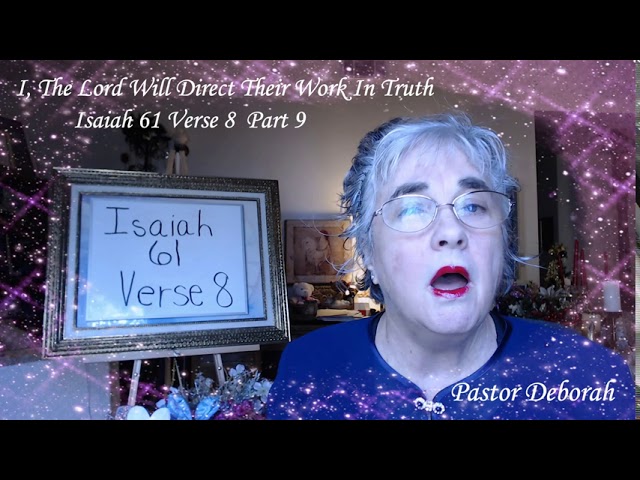 Isaiah 61 Verse 8 Part 9  -  I, The Lord Will Direct Their Work In Truth, A Tele- Ministry Teaching