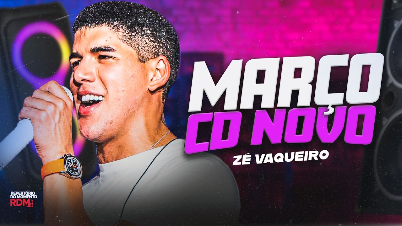 ZÉ VAQUEIRO 2026 | ZÉ VAQUEIRO REPERTÓRIO NOVO MARÇO | MÚSICAS NOVAS