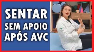 COMO SENTAR SEM PRECISAR DE APOIO APÓS AVC - Ludmila Toni