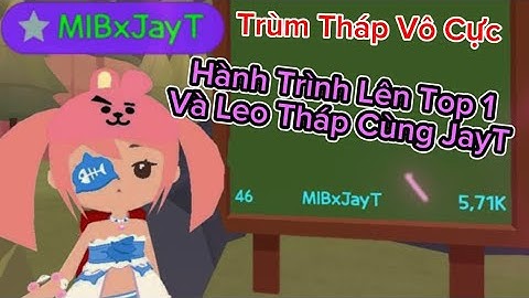 Trùm Tháp Vô Cực Trở Lại Và Hành Trình Lên Top 1 Leo Tháp Của JayT ZicZac #6 | PLAYTOGETHER