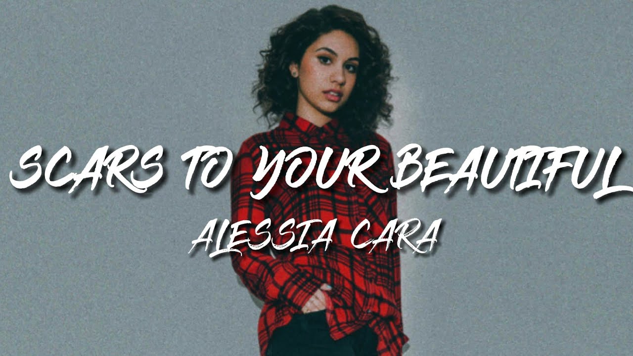 Alessia Cara Scars To Your Beautiful Tekst Scars To Your Beautiful - Alessia Cara (Lyrics) - YouTube