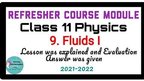 Refresher Course Module Class11 Physics ~ 9. Fluids I