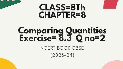 CLASS 8THClass 8th Chapter 8 Comparing Quantities Exercise 8.3 no 2 || CBSE NCERT BOOKS ||