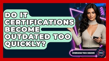 Do IT Certifications Become Outdated Too Quickly? - Emerging Tech Insider