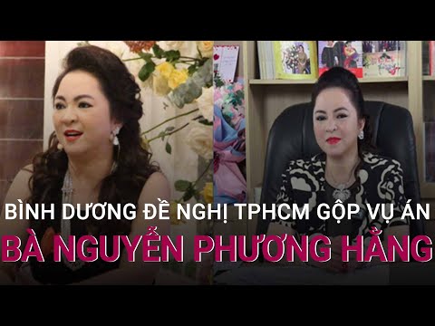 Bình Dương đề nghị TPHCM gộp vụ án bà Nguyễn Phương Hằng | VTC Now