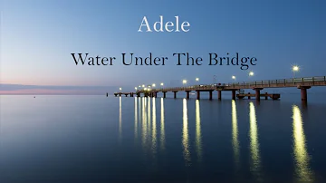 Adele - Water Under the Bridge (LYRICS)