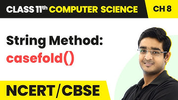 String Method: - casefold() | Class 11 Computer Science Chapter 8 | CBSE 2024-25