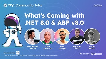 ABP Community Talks 2023.8: What’s coming with .NET 8 & ABP v8.0