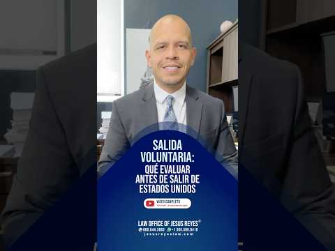 Salida voluntaria: qué evaluar antes de salir de Estados Unidos #inmigración #jesusreyeslaw