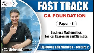 28-Equations and Matrices - Lecture 2 (Mathematics Fast Track) CA Foundation by CA Nishant Kumar