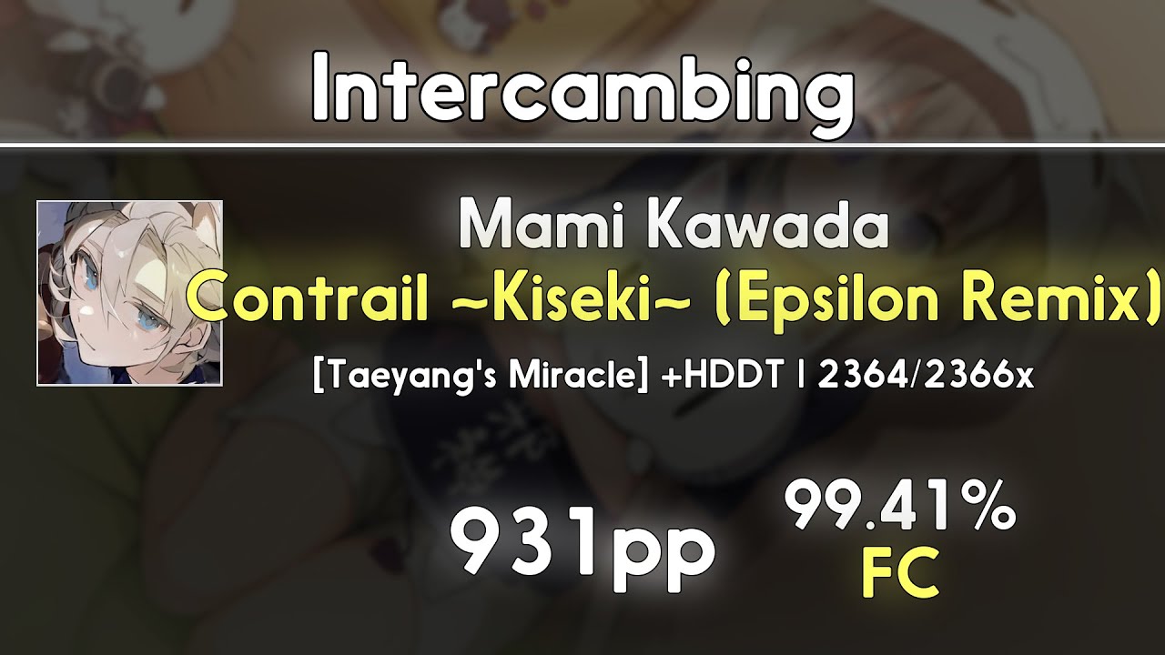 Intercambing (8.37⭐) Mami Kawada - Contrail ~Kiseki~ (Epsilon) [Taeyang's] +HDDT 99.41% | 931 PP