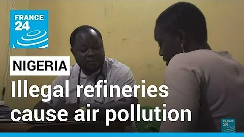 Nigeria air pollution: Illegal refineries cause diseases for residents • FRANCE 24 English