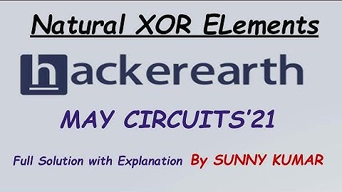 Natural XOR Elements | Hackerearth May Circuits 2021