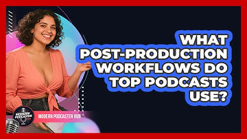 What Post-production Workflows Do Top Podcasts Use? - Modern Podcaster Hub