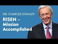 Risen – Mission Accomplished – Dr. Charles Stanley