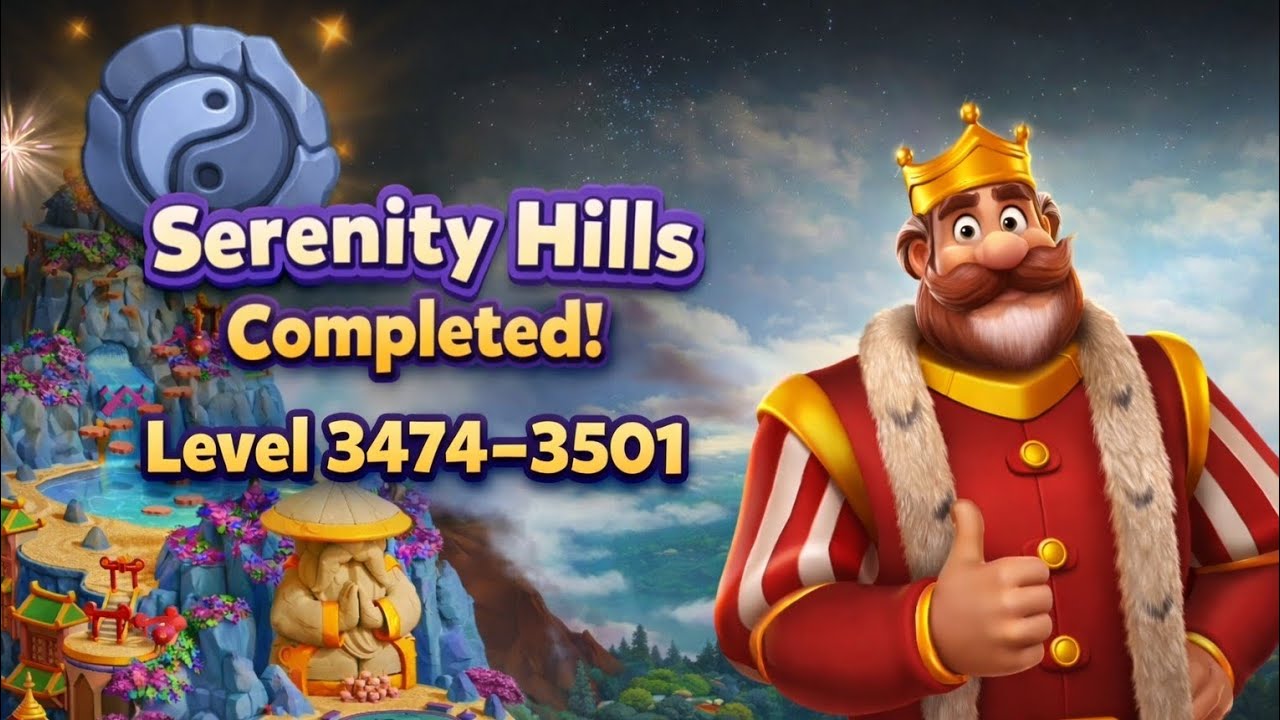 Level 3474–3501 💥 Serenity Hills Completed! | Royal Kingdom