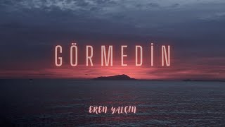 Eren Yalçın - Görmedin (Official Lyric Video) Resimi