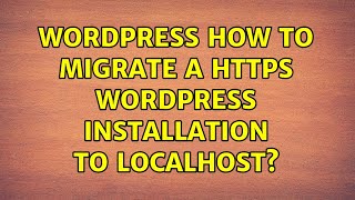 Wordpress: How to migrate a HTTPS WordPress installation to localhost? (5 Solutions!!)