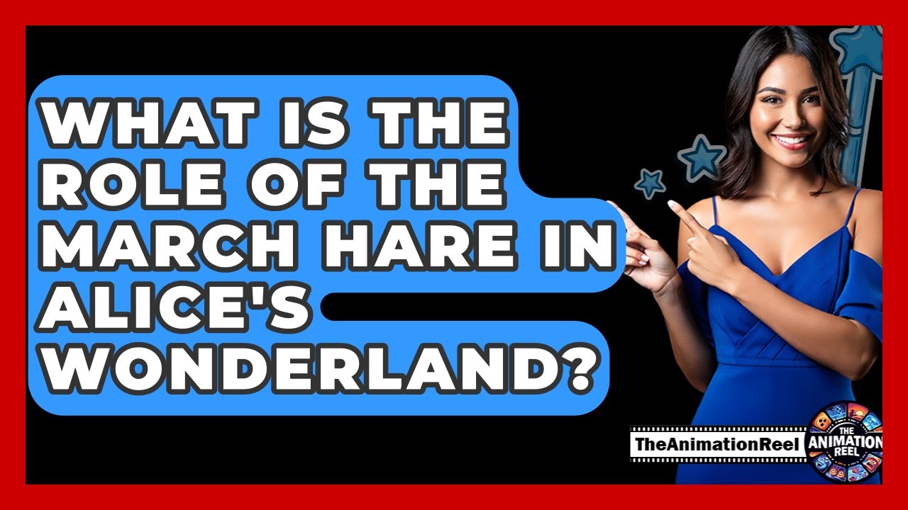 What Is The Role Of The March Hare In Alice's Wonderland? - The Animation Reel