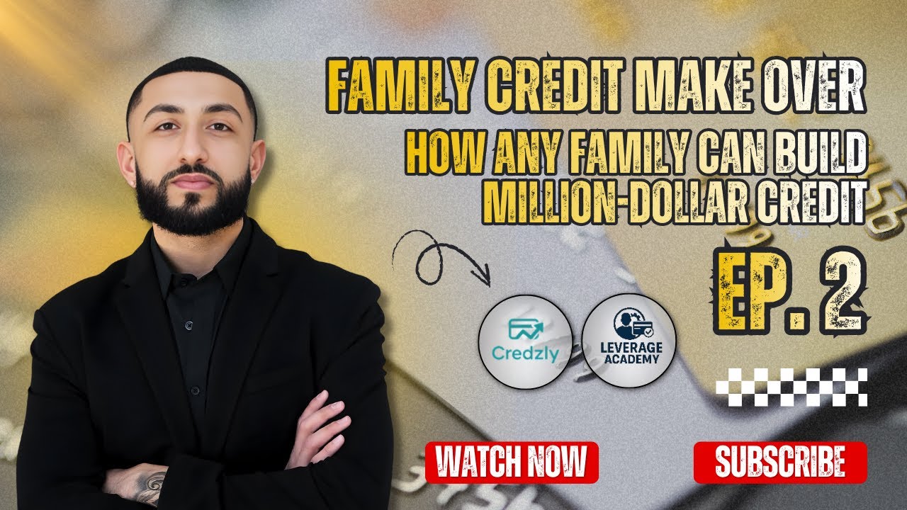 Family Credit Makeover Ep. 2: How Any Family Can Build Million-Dollar Credit