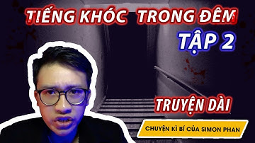 Tiếng Khóc Trong Đêm II Tập 2 II Chuyện ma II Simon Phan