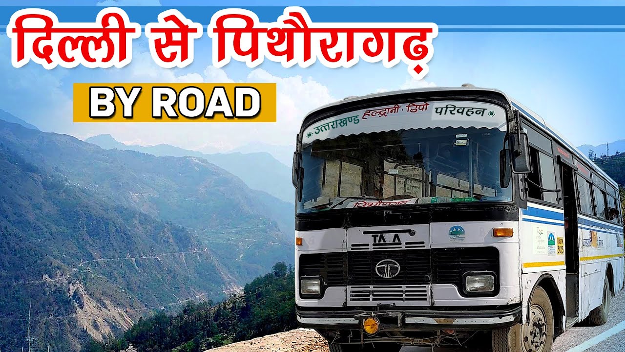 Delhi to Pithoragarh Road Journey by Bus | Uttarakhand Roadways 