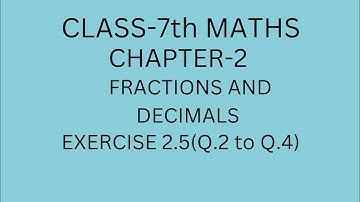 CLASS-7TH MATHS//CHAPTER-2 FRACTIONS AND DECIMALS//EXERCISE-2.5(Q.2 toQ.4)