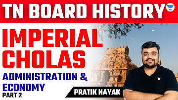 Imperial Cholas- Administration & Economy | Part -2 | TN Board History | Pratik Nayak