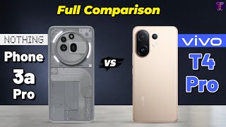 Nothing Phone 3A Pro Vs Vivo T4 Pro Full Comparison