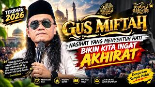 GUS MIFTAH TERBARU 2026 | NASIHAT YANG MENYENTUH HATI, BIKIN KITA INGAT AKHIRAT
