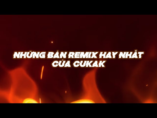 Top Những Bản Nhạc Remix Hay Nhất Hot Tiktok Của CUKAK class=